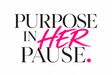 Purpose In Her Pause - Home